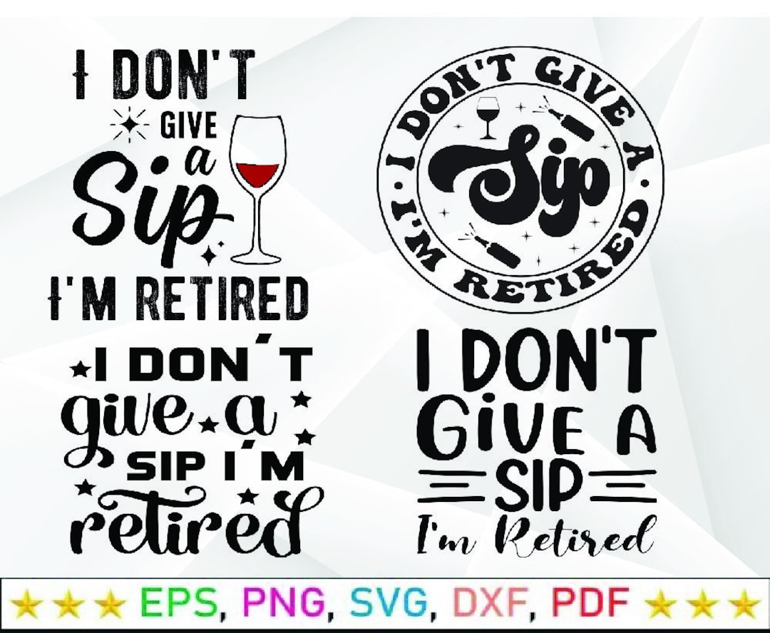I Don't Give a Sip I'm Retired SVG PNG , Retirement Gift, Funny
