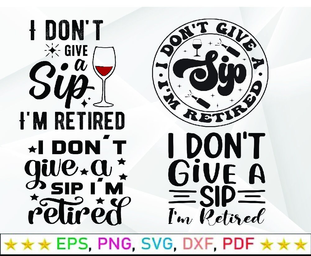 I Don't Give a Sip I'm Retired SVG PNG , Retirement Gift, Funny