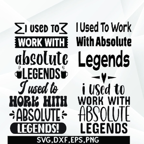 I Used To Work With Absolute Legends Svg,Funny Coworker SVG,Leaving Job, Leaving Job Gift, New Job SVG, Legend SVG,