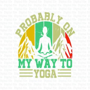 probably on my way to yoga svg , Yoga Svg, , Yoga Shirt Women, Yoga Life Svg,