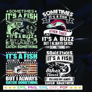 May include: A graphic design with the text "Sometimes it's a fish, other times it's a buzz, but I always catch something." The design features a fish, a fishing lure, and an American flag.