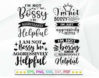 I'm not bossy I'm just aggressively helpful svg, Funny t shirt svg, Sarcastic t shirt svg, Funny quotes svg,