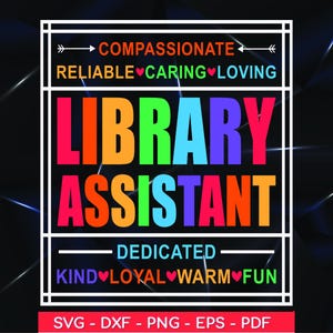May include: A colourful graphic design with the text "COMPASSIONATE RELIABLE CARING LOVING LIBRARY ASSISTANT DEDICATED KIND LOYAL WARM FUN" and the text "SVG - DXF - PNG - EPS - PDF" at the bottom.