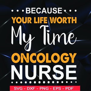Oncology Nurse SVG: &#39;Your Life Worth My Time&#39; Design (Digital Files)