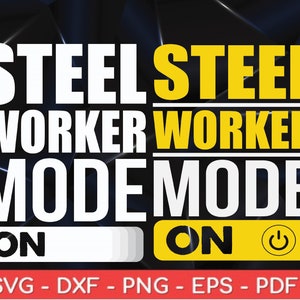 Op de afbeelding: Een zwart en geel grafisch ontwerp met de tekst "STEEL WORKER MODE ON" in wit en zwart en "STEEL WORKER MODE ON" in geel en zwart. De grafiek bevat een aan/uit-knopicoon. De tekst "SVG - DXF - PNG - EPS - PDF" staat onderaan de grafiek.