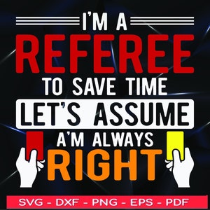 May include: A black and white graphic design with the text "I'm a referee to save time let's assume I'm always right". The graphic features a red and yellow card with hands holding them.