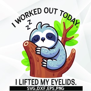 I worked out today I lifted my eyelids svg , sleeping, lover, svg , Nap Lover, sloths funny saying svg