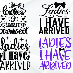 Ladies I have arrived SVG, Baby Onesie svg, png dxf eps