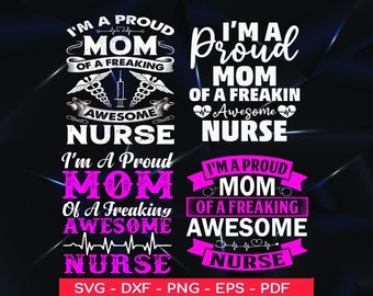 May include: A pink and white graphic design with the text "I'm a proud mom of a freaking awesome nurse" in a white font with a pink heart beat line. The text is repeated in a smaller size with a pink background.