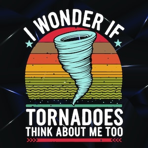 May include: A retro-style graphic with a blue tornado in the center, surrounded by a colorful striped background. The text "I wonder if tornadoes think about me too" is written in white letters.