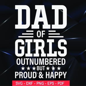 Dad Of Girls Outnumbered But Proud And Happy svg png dxf eps, vader van meisjes #Outnumbered svg, vaderdagshirt svg, meisje papa