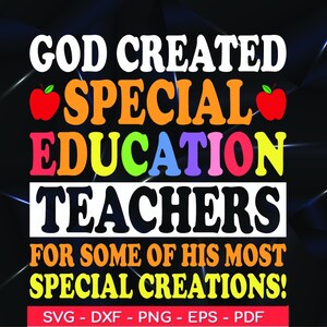May include: A colorful graphic design with the text "GOD CREATED SPECIAL EDUCATION TEACHERS FOR SOME OF HIS MOST SPECIAL CREATIONS!" with red apple illustrations on either side of the word "SPECIAL".