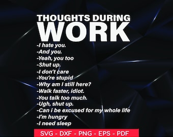 Puede incluir: Un gráfico digital con el texto "THOUGHTS DURING WORK" en blanco. Debajo, se muestra una lista de frases sarcásticas como "I hate you" e "I need sleep". La parte inferior de la imagen muestra opciones de tipo de archivo: SVG, DXF, PNG, EPS y PDF.