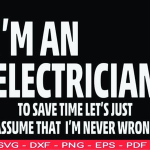 Funny Electrician Quote SVG: I&#39;m Never Wrong (Digital Files)