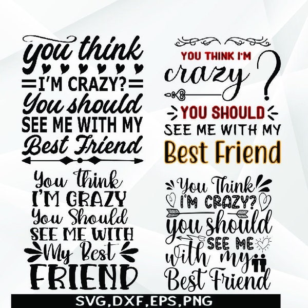 think I'm crazy you should see me with my best friend SVG Friends svg, Friendship svg,