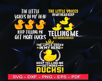 May include: A black and yellow graphic design with the text "The little voices in my head keep telling me get more ducks!" and a cartoon image of yellow rubber ducks.