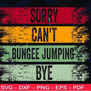 Funny Sorry Can&#39;t Bungee Jumping Bye svg, Bungee Jumping Lovers, svg  Funny Bungee Jumping Quotes svg png