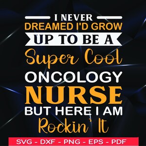 Oncology Nurse Svg,I Never Dreamed I&#39;d Grow Up to Be a Nurse SVG , Oncology Nurse Lover, Oncology Nurse Gift svg ,Oncology Nurses Svg Design