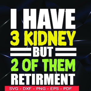 Awareness Kidney Donor svg , I have 3 kidney but 2 0f them retirement Kidney Transplant svg , Kidney Warrior svg , Kidney Recipient,