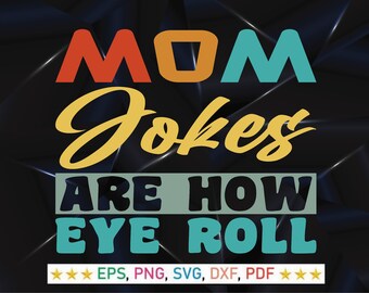 Mom Jokes Are How Eye Roll SVG, Funny Mom  SVG & PNG, Mom Jokes Svg,   Best Mom Svg,  Gift For Husband, mother's day