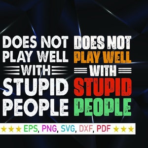 No se lleva bien con la gente estúpida SVG: Cita sarcástica (Archivos digitales)