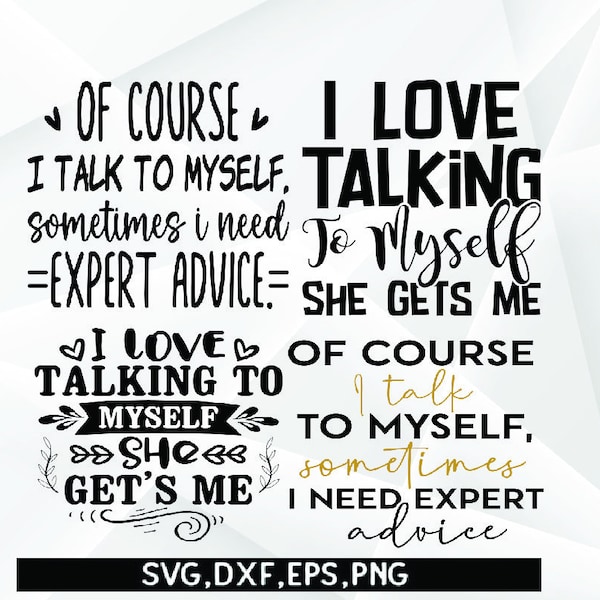 Of Course I Talk To Myself Sometimes I Need Expert Advice svg, Funny svg, I Love Talking to Myself She Gets Me SVG,  Funny sayings svg png,