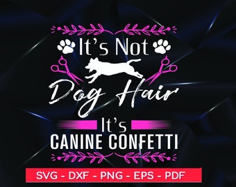 Dog Groomer SVG: It's Canine Confetti Design (Digital Files)