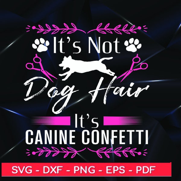 Dog Groomer svg -It’s Not Dog Hair Dog Pet Grooming - Gift For Dog Groomer svg  -  Pet Groomer Shirt svg - Funny Groomer Shirt