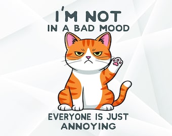 Funny Sarcastic Cat SVG: "I'm Not in a Bad Mood" (Digital Download)