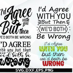 Pode incluir: Design gráfico de texto preto e branco com a frase "Eu concordaria com você, mas então nós dois estaríamos errados". A frase é repetida em diferentes fontes e cores.