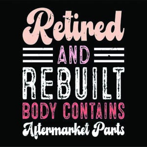 Retired Rebuilt Body SVG: Knee Replacement Recovery Gift (Print At Home)