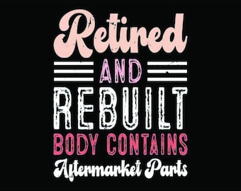 Retired Rebuilt Body SVG: Knee Replacement Recovery Gift (Print At Home)