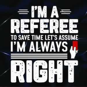 Árbitro Engraçado Svg, Árbitro Para Economizar Tempo Vamos Assumir Que Estou Sempre Certo Svg, Árbitro De Futebol Svg, Árbitro De Futebol Svg, Árbitro De Basquete Svg
