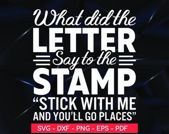 Könnte beinhalten: Weißer Text auf schwarzem Hintergrund lautet: "What did the LETTER Say to the STAMP "STICK WITH ME AND YOU'LL GO PLACES"  SVG - DXF - PNG - EPS - PDF"