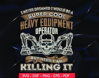 I Never Dreamed I Would Be A Super Cool Heavy Equipment Operator Svg , Operator Gift svg ,Operator Lover svg png , Operator svg ,