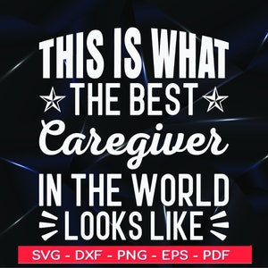 This Is What The Best Caregiver In The World Looks Like Svg Design,