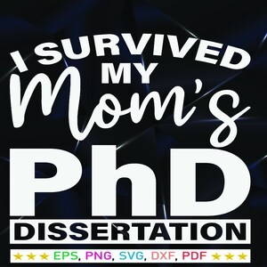 I Survived Mom's PhD Dissertation SVG PNG (Digital Download)