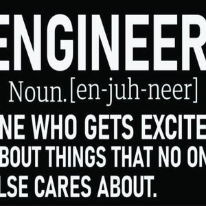 May include: A black and white image with the word "ENGINEER" in large white letters. The definition of the word is given as "Noun. [en-juh-neer] One who gets excited about things that no one else cares about."