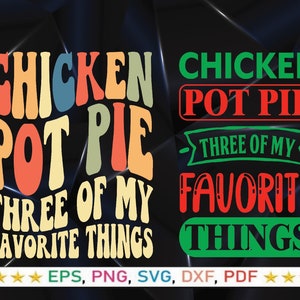 Op de afbeelding: Een grafisch ontwerp met de tekst "Chicken Pot Pie Three of My Favorite Things" in een retro-stijl met kleurrijke letters. De tekst is in een groen, rood en geel kleurenschema.