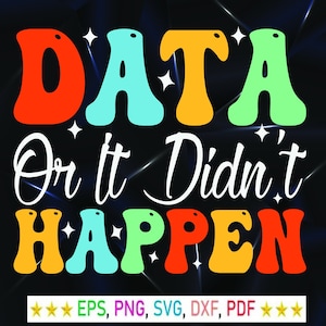 Data or It Didn&#39;t Happen Data Analyst, Data Analyst SVG Cricut, Png, Svg, sublimation, funny statistics svg, data analyst, data science,