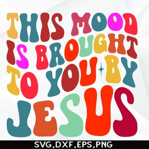 This Mood Is Brought To You By Jesus SVG: Christian Design (Digital Download)