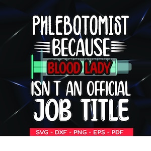 Phlebotomist because blood lady isn’t an official job title svg ,phlebotomy tech nurse svg ,Phlebotomist svg png