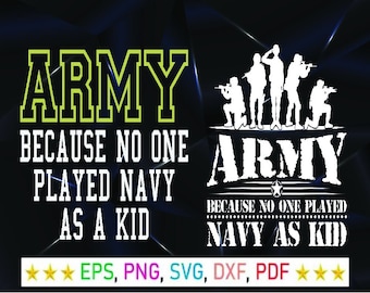 Army Because No One Played Navy As a Kid png svg dxf eps
