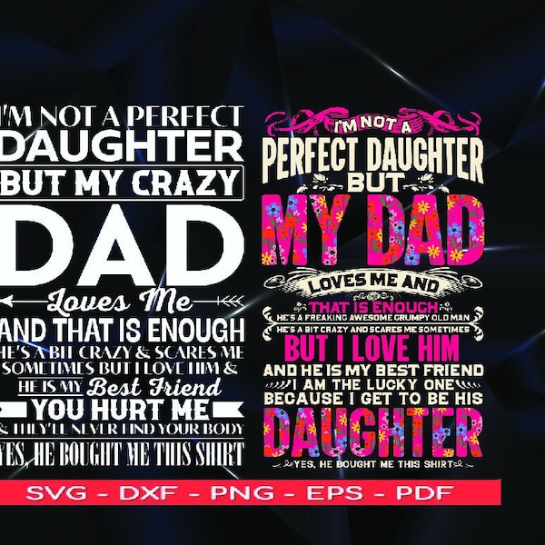 I Am Not a Perfect Daughter But My Crazy Dad Loves Me And That Enough Svg, Dad And Daughter Svg, Crazy Dad Proud Daughter Daughter Shirt Svg