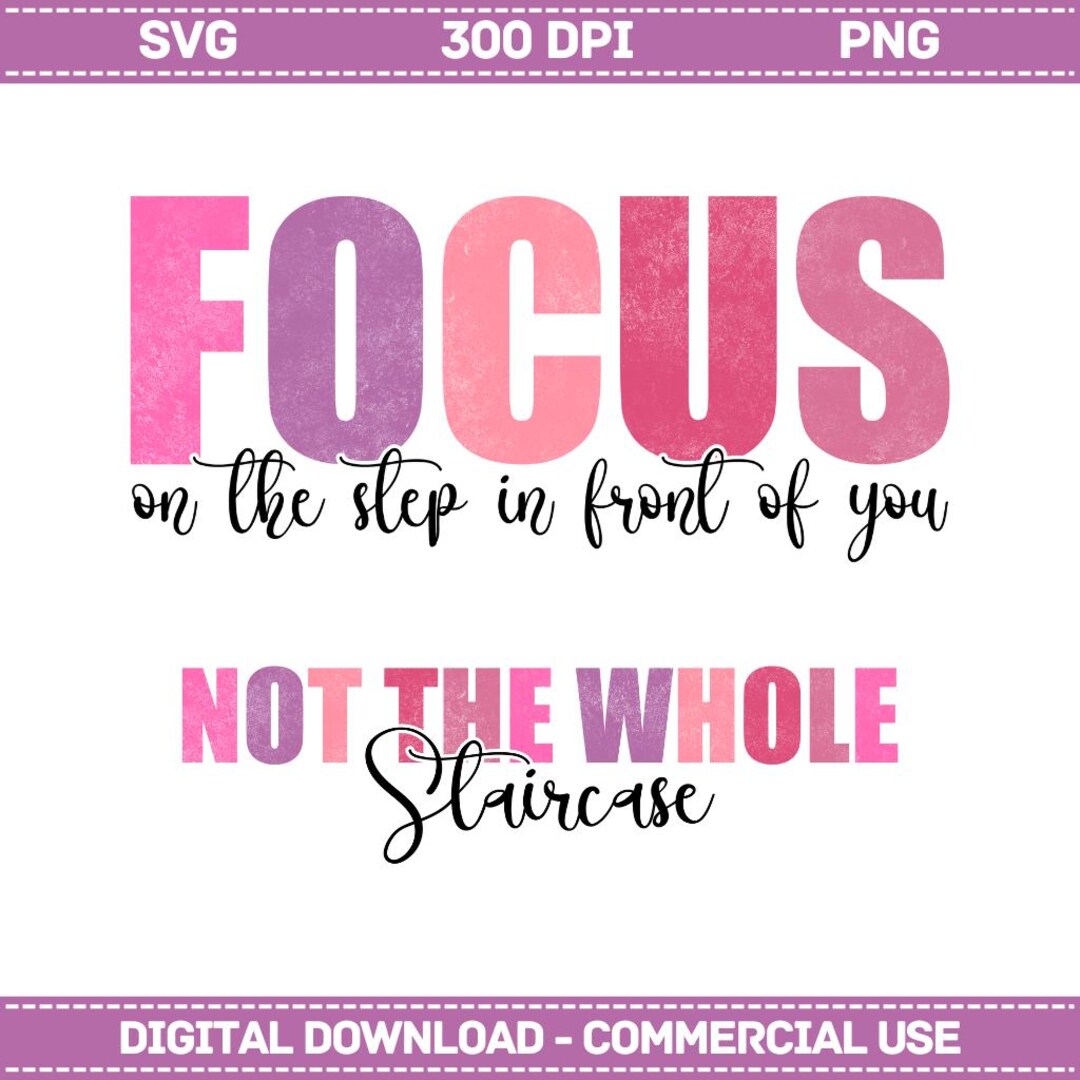 Focus on the Step Svg Png, Positive Quotes Daily Affirmations Svg, Not ...