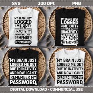 May include: Four t-shirts, two white and two black, each with the text "MY BRAIN JUST LOGGED ME OUT DUE TO INACTIVITY AND NOW I CAN'T REMEMBER MY PASSWORD." The shirts are displayed on woven baskets.