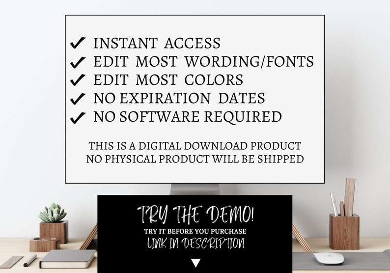 May include: A digital download product listing with a checklist of features, including instant access, editable wording and fonts, editable colors, no expiration dates, and no software required. The listing also includes a call to action to try a demo before purchasing.
