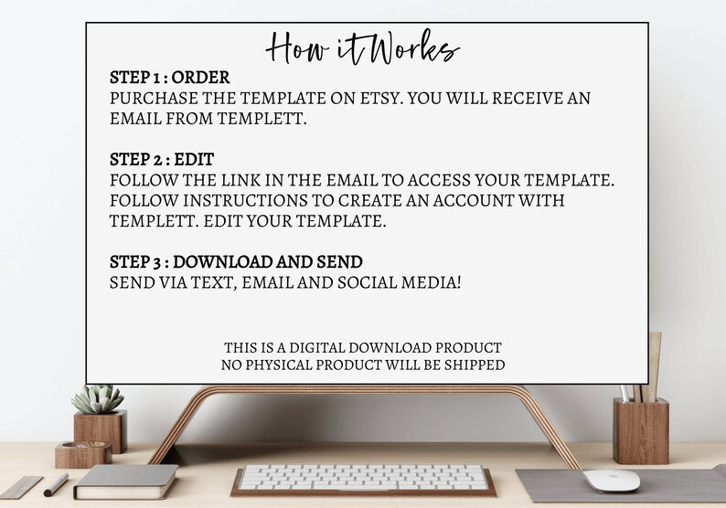 May include: A computer screen displaying instructions on how to use a digital template. The text on the screen reads "How it Works" and outlines three steps: Order, Edit, and Download and Send. The text also states that this is a digital download product and no physical product will be shipped.
