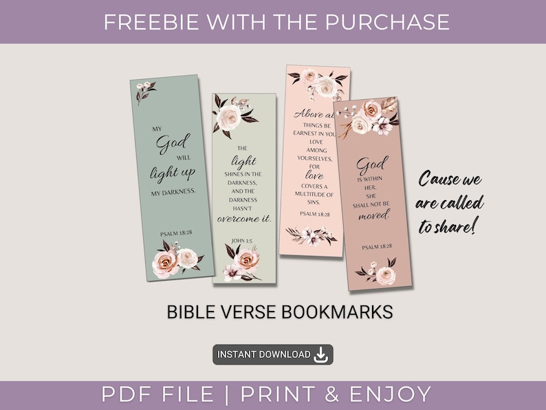 May include: Four printable bookmarks with floral designs and bible verses. The verses are: "My God will light up my darkness." (Psalm 18:28), "The light shines in the darkness and the darkness hasn't overcome it." (John 1:5), "Above all things be earnest in you love among yourselves, for love covers a multitude of sins." (Psalm 18:38), and "God is within her, she shall not be moved." (Psalm 18:28). The bookmarks are labeled "Bible Verse Bookmarks" and "Instant Download".