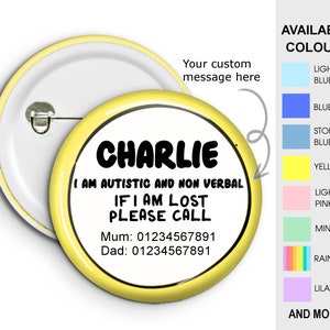 May include: Yellow button with black text that reads "CHARLIE I AM AUTISTIC AND NON VERBAL IF I AM LOST PLEASE CALL Mum: 01234567891 Dad: 01234567891".